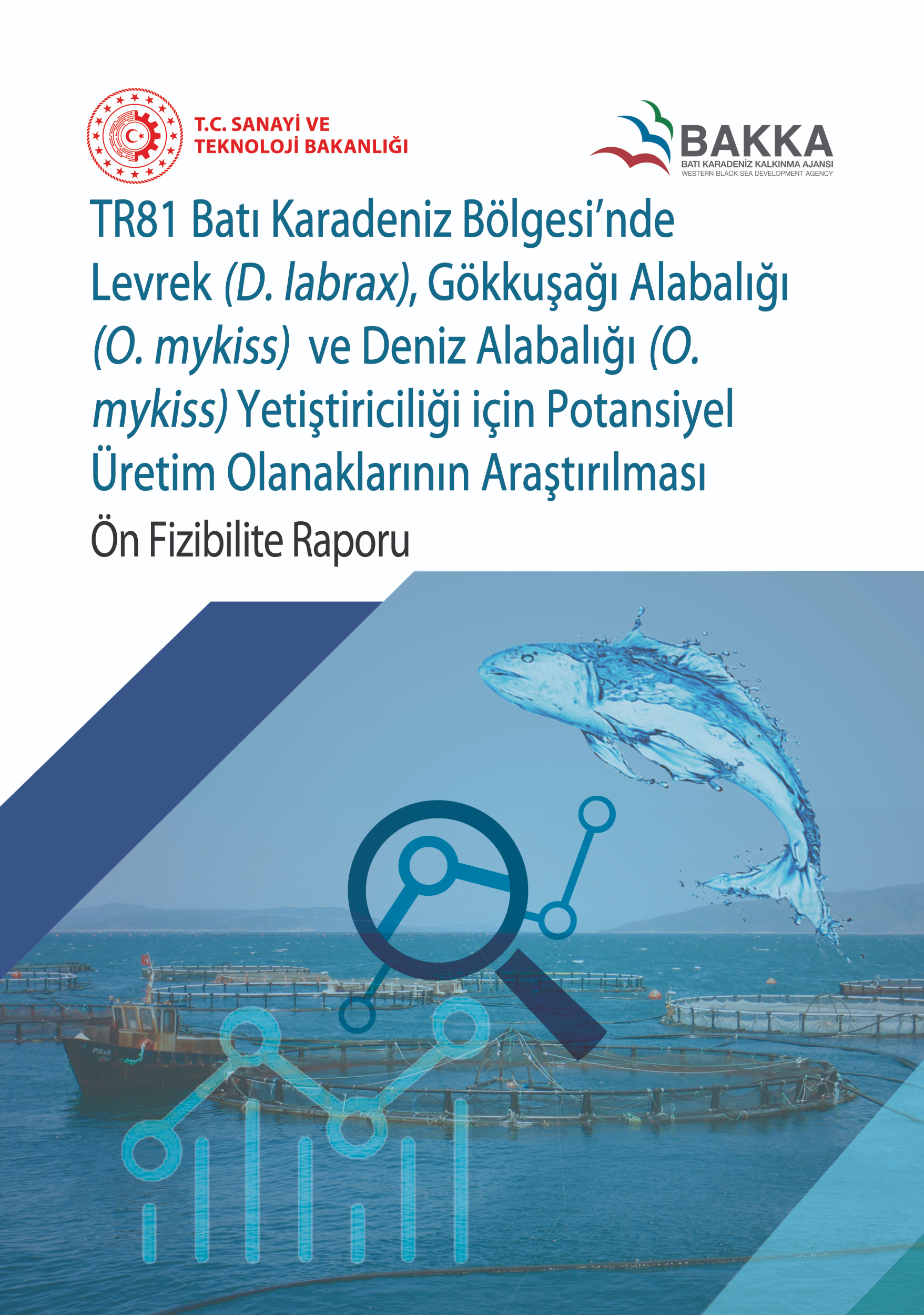 TR81 Bölgesi'nde Levrek (D.labrax), Gökkuşağı Alabalığı (O. mykiss) ve Deniz Alabalığı (O. mykiss) Yetiştiriciliği için Potansiyel Üretim Olanaklarının Araştırılması Ön Fizibilite Raporu 