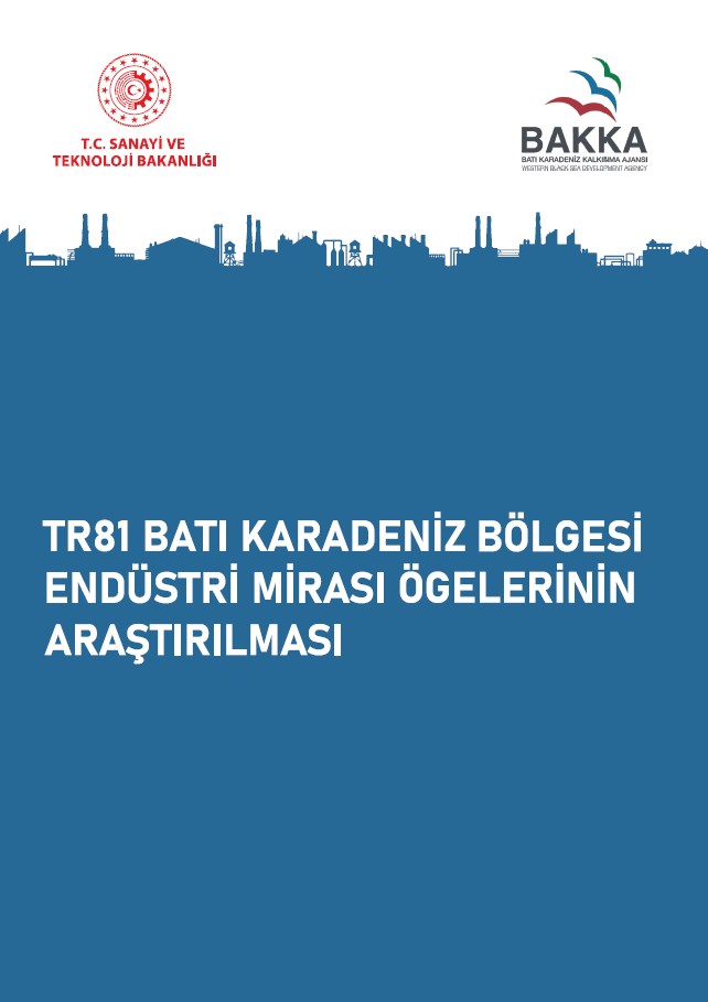 TR81 BATI KARADENİZ BÖLGESİ ENDÜSTRİ MİRASI ÖGELERİNİN ARAŞTIRILMASI